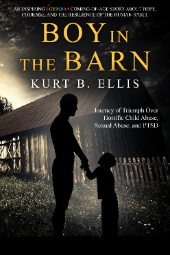 Boy in the Barn: Journey of Triumph Over Horrific Child Abuse, Sexual Abuse, and PTSD