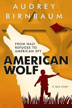 American Wolf: From Nazi refugee to American Spy. A true story (Holocaust Survivor True Stories)