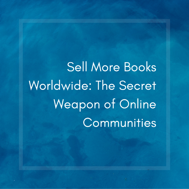 Sell More Books Worldwide: The Secret Weapon of Online Communities