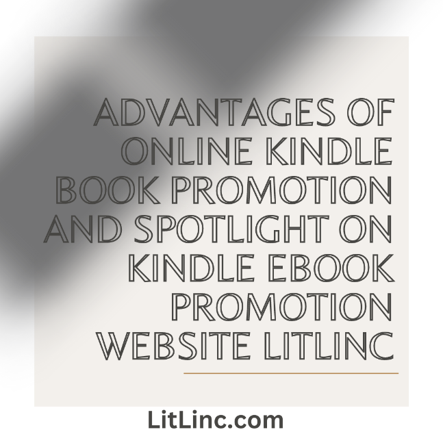 Advantages of Online Kindle Book Promotion and Spotlight on Kindle eBook Promotion Website LitLinc