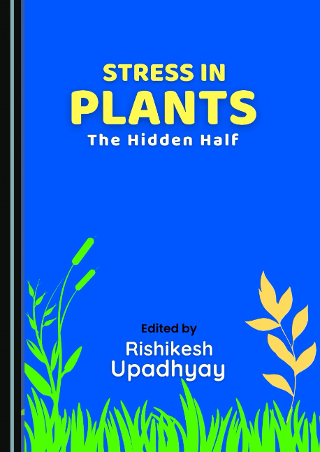 Stress in Plants: The Hidden Half by Rishikesh Upadhyay