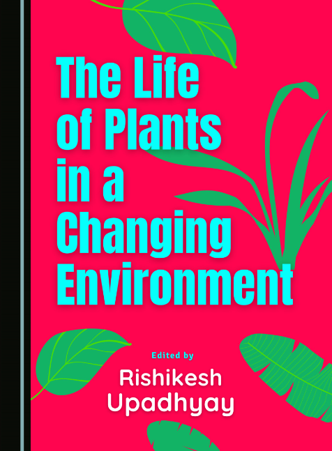 The Life of Plants in a Changing Environment by Rishikesh Upadhyay