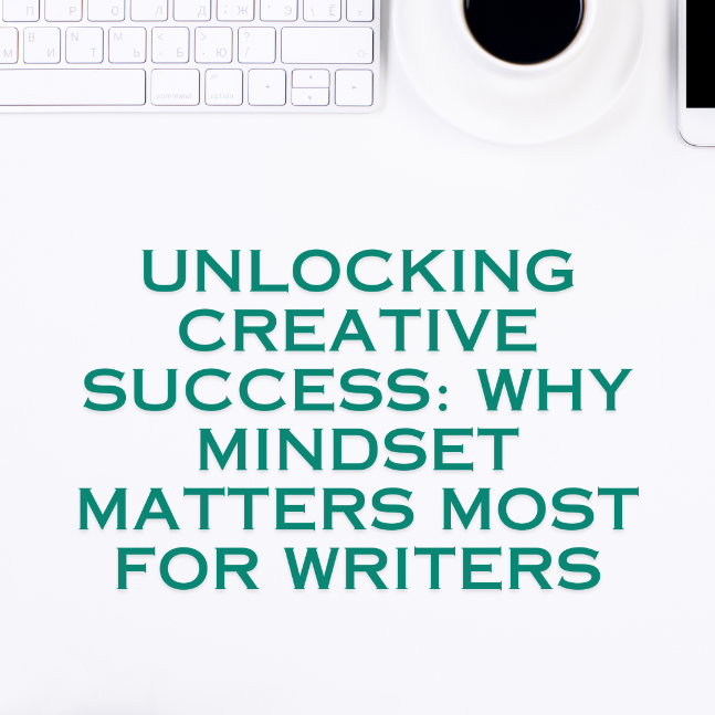 Unlocking Creative Success: Why Mindset Matters Most for Writers