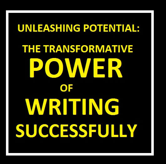 Unleashing Potential: The Transformative Power of Writing Successfully